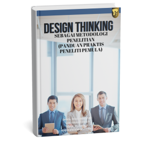 Design Thinking sebagai Metodologi Penelitian (Panduan praktis peneliti pemula)