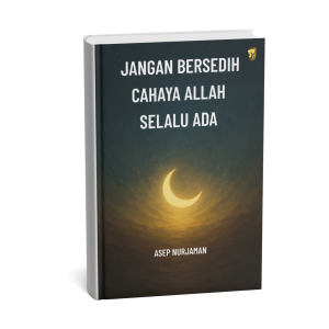 Jangan Bersedih, Cahaya Allah Selalu Ada