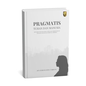 Pragmatis, Tuhan dan Manusia : Refleksi tentang Iman, Etika dan Eksistensi di Tengah Tantangan Spiritual Modern