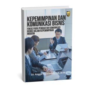 KEPEMIMPINAN DAN KOMUNIKASI BISNIS Fokus pada Penguatan Komunikasi Bisnis dalam Kepemimpinan Modern