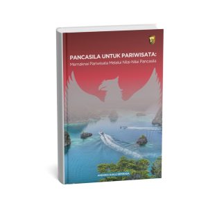 PANCASILA UNTUK PARIWISATA: Memaknai Pariwisata Melalui Nilai-Nilai Pancasila