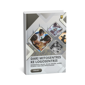 DARI MITOSENTRIS KE LOGOSENTRIS Membangun Nalar; Relasi Antara Agama, Filsafat, dan Ilmu Pengetahuan