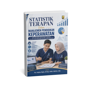 Statistik Terapan Dalam Manajemen Pendidikan Keperawatan: Analisis Data untuk Riset Terapan, Evaluasi, dan Pengambilan Keputusan Akademik