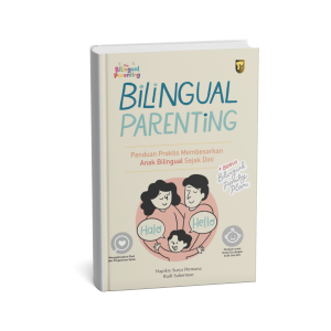 BILINGUAL PARENTING PANDUAN PRAKTIS MEMBESARKAN  ANAK BILINGUAL SEJAK DINI JILID 1