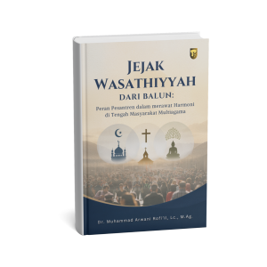 JEJAK WASATHIYYAH DARI BALUN Peran Pesantren dalam Merawat Harmoni di Tengah Masyarakat Multiagama