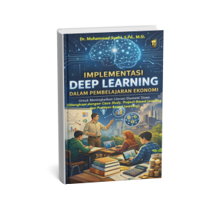 Implementasi Deep Learning Dalam Pembelajaran Ekonomi  Untuk Meningkatkan Literasi Ekonomi Siswa (Dilengkapi Dengan Case Method, Project-Based Learning dan Problem-Based Learning)