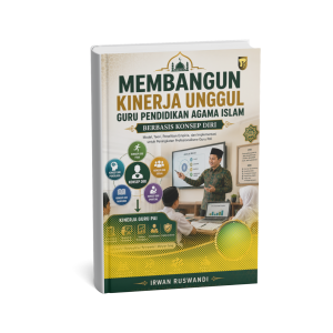 Membangun Kinerja Unggul Guru Pendidikan Agama Islam Berbasis Konsep Diri