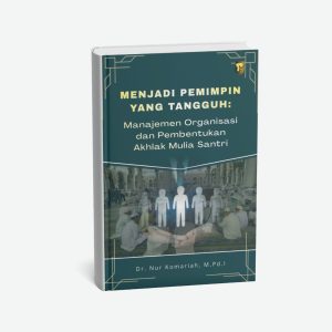 Menjadi Pemimpin Tangguh: Manajemen Organisasi dan Pembentukan Akhlak Mulia Santri