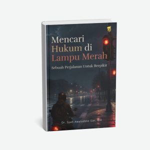 Mencari Hukum Di Lampu Merah ; Sebuah Perjalanan Untuk Berpikir