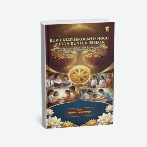 Buku Ajar Sekolah Minggu Buddhis untuk Remaja Menumbuhkan Karakter, Kebijaksanaan, dan Kebahagiaan Berdasarkan Dharma
