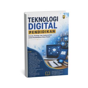 TEKNOLOGI DIGITAL PENDIDIKAN Inovasi, Strategi, dan Implementasi  untuk Pembelajaran Masa Depan